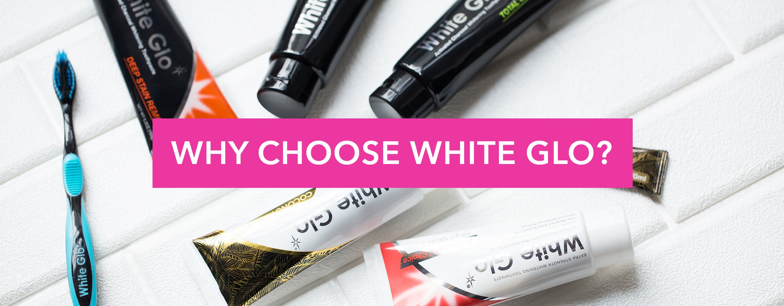 Why choose White Glo?